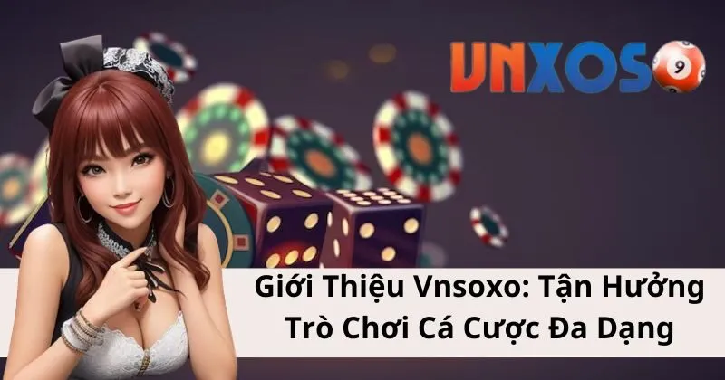 Giới thiệu Vnsoxo - Cổng game cá cược số 1